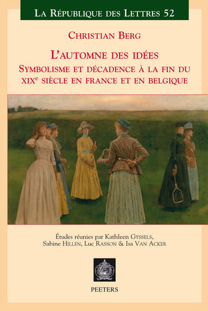 L'Automne Des Ides: Symbolisme Et Dcandence  La Fin Du Xixme Sicle En France Et En Belgique (La Rpublique Des Lettres) (Fr,Used