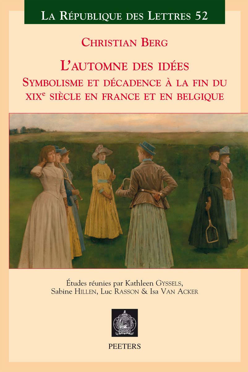 L'Automne Des Ides: Symbolisme Et Dcandence  La Fin Du Xixme Sicle En France Et En Belgique (La Rpublique Des Lettres) (Fr,Used
