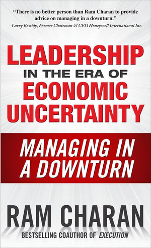 Leadership in the Era of Economic Uncertainty: Managing in a Downturn,Used