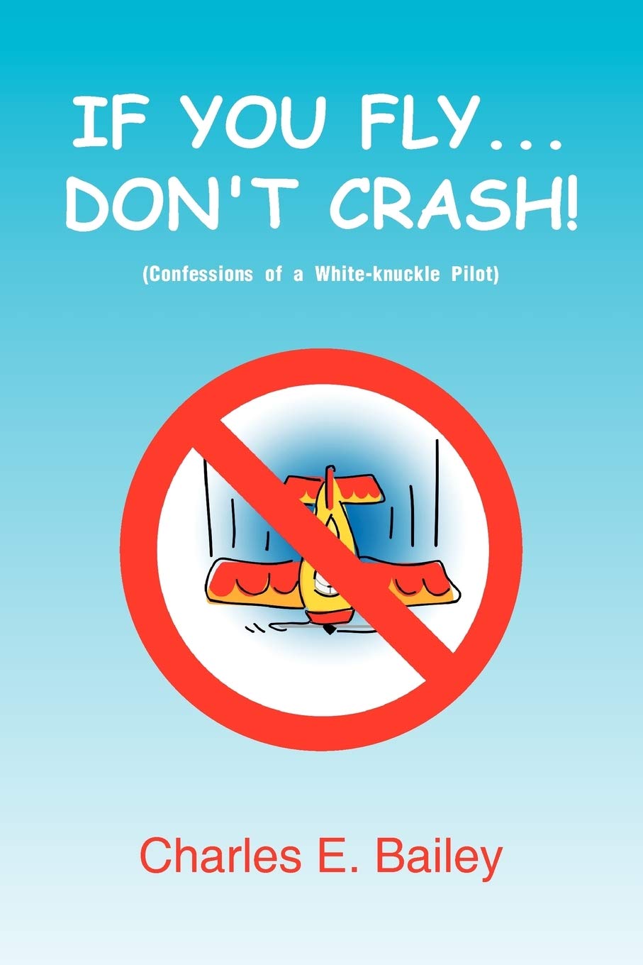 IF YOU FLY... DON'T CRASH!: Confessions of a Whiteknuckle Pilot,Used