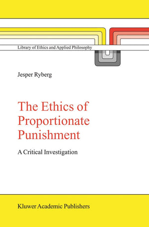 The Ethics of Proportionate Punishment: A Critical Investigation (Library of Ethics and Applied Philosophy, 16),Used