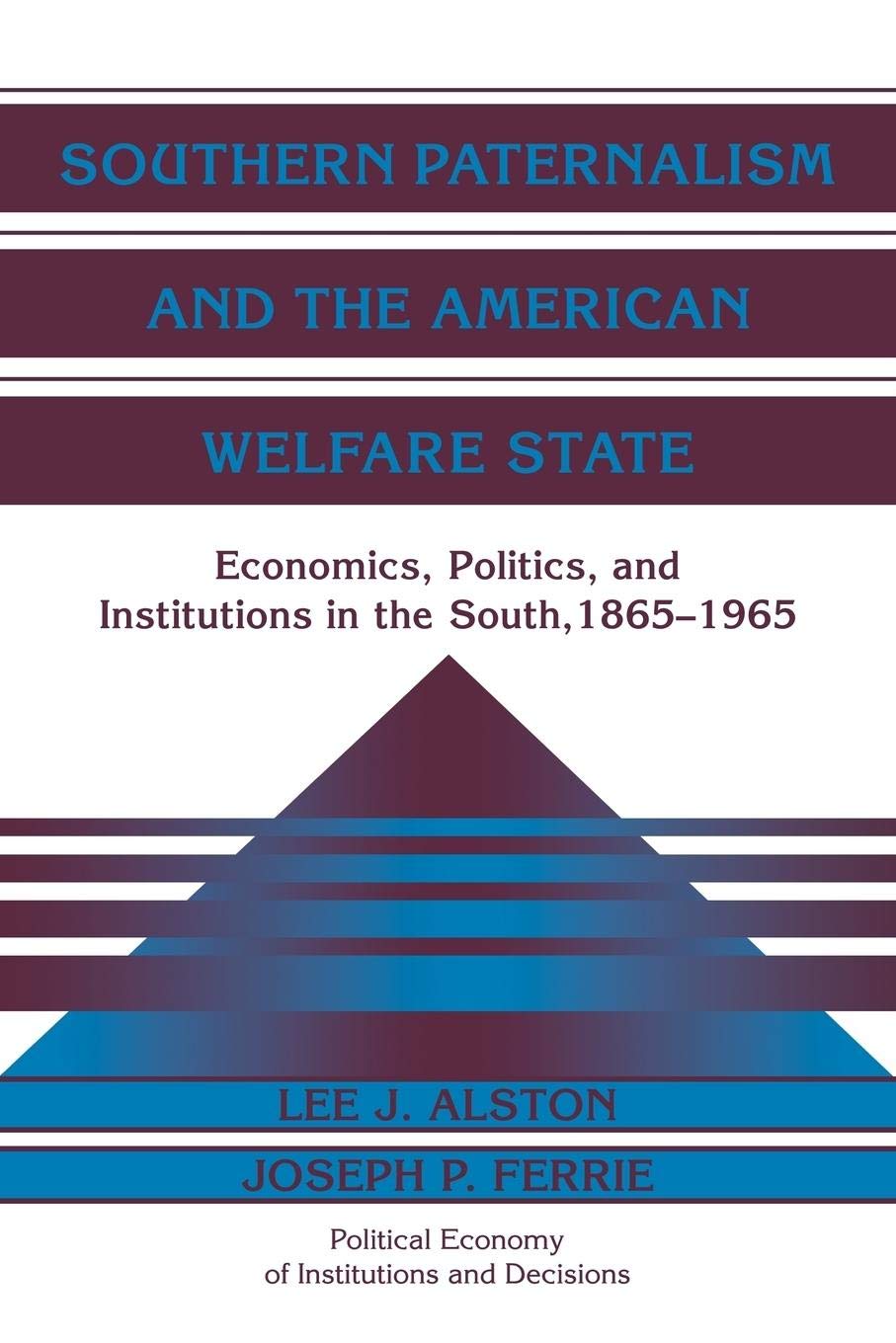 Southern Paternalism And The American Welfare State: Economics, Politics, And Institutions In The South, 18651965 (Political Ec
