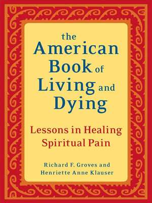 The American Book of Living and Dying: Lessons in Healing Spiritual Pain,New