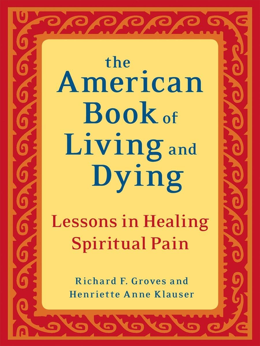 The American Book of Living and Dying: Lessons in Healing Spiritual Pain,New