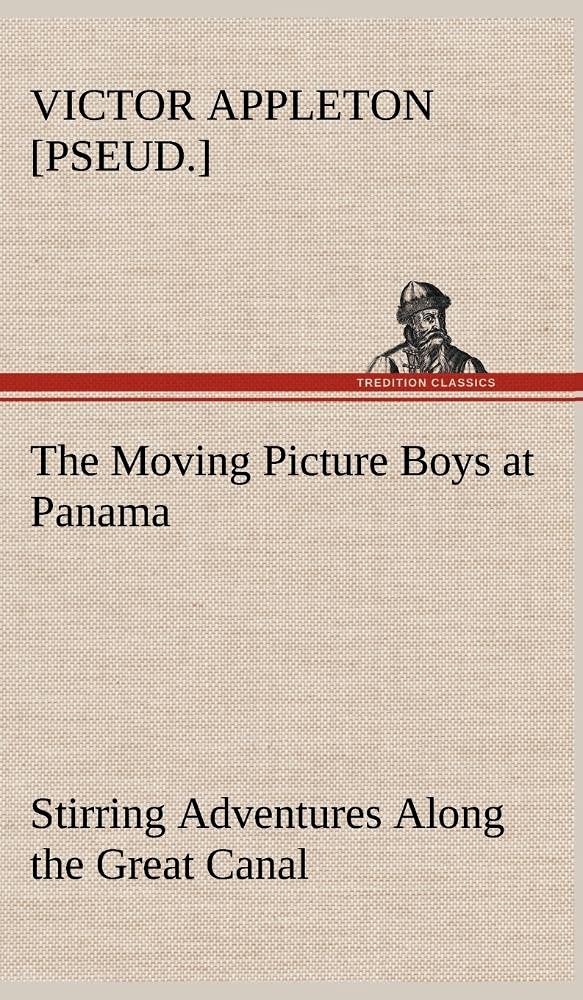 The Moving Picture Boys at Panama Stirring Adventures Along the Great Canal,Used