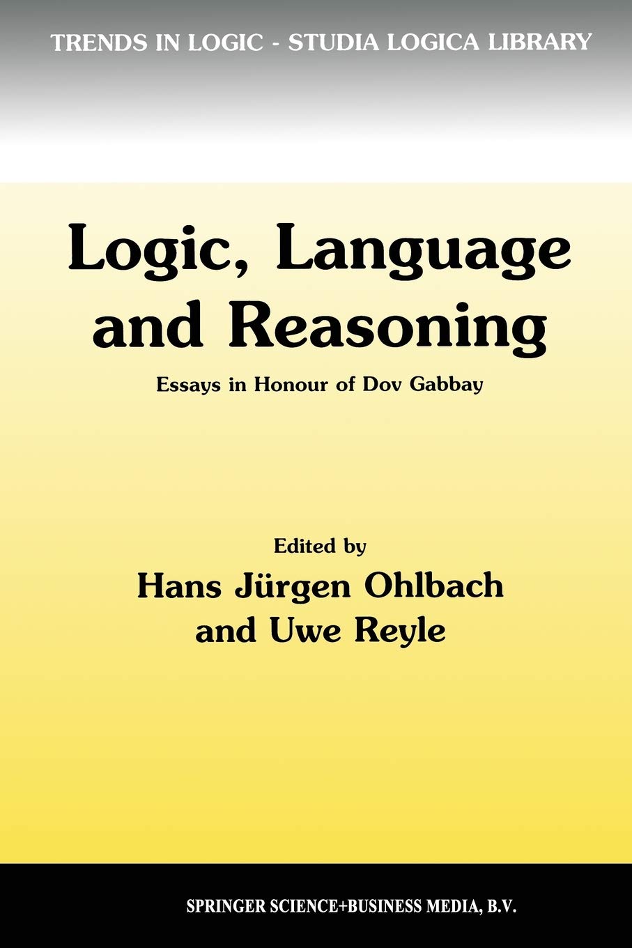 Logic, Language and Reasoning: Essays in Honour of Dov Gabbay (Trends in Logic, 5),Used