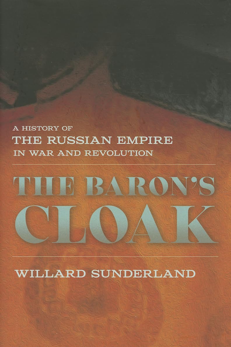 The Baron's Cloak: A History of the Russian Empire in War and Revolution,Used