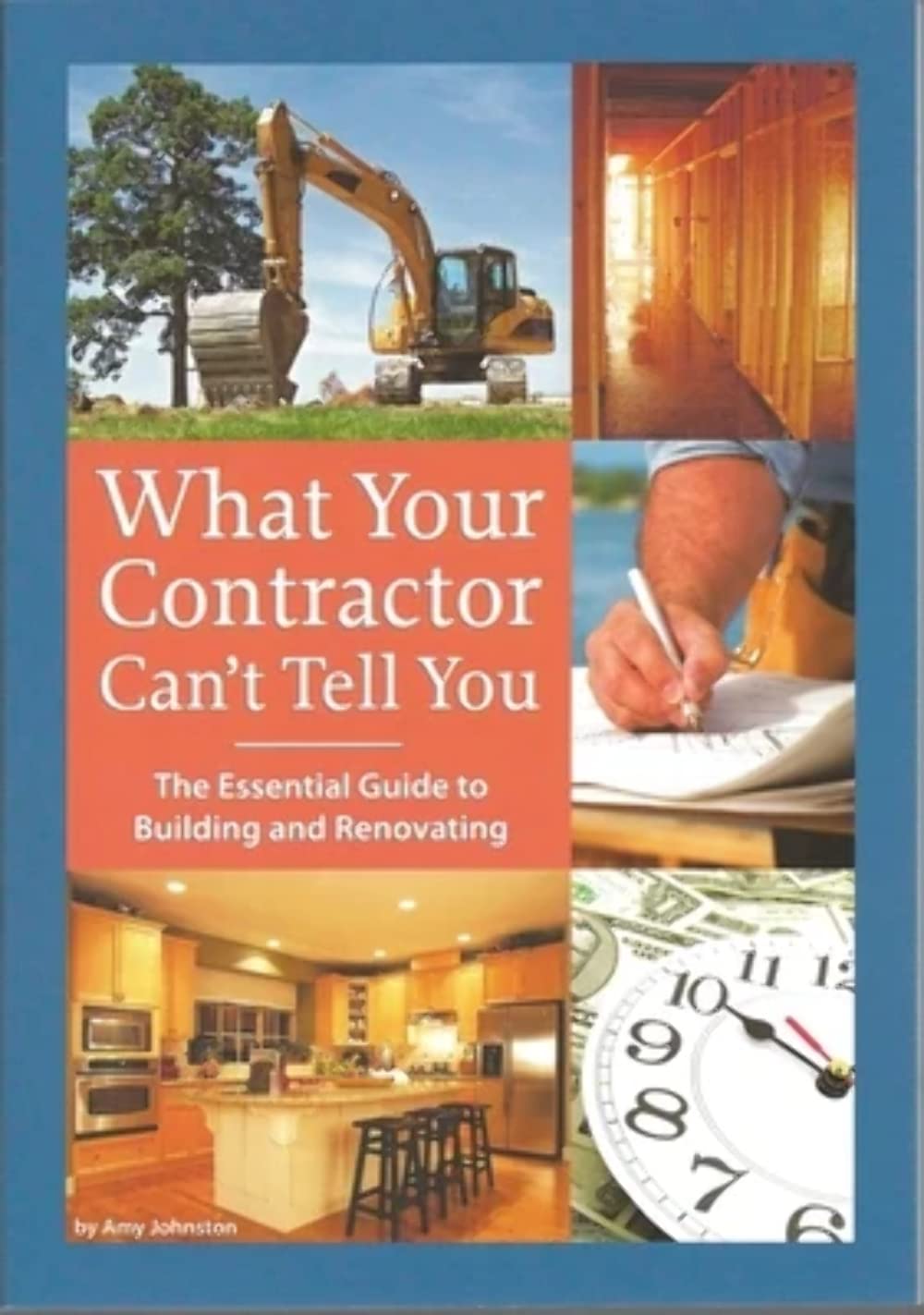 What Your Contractor Can't Tell You: The Essential Guide to Building and Renovating,New