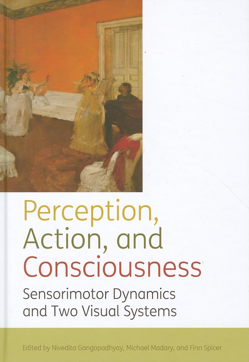 Perception, action, and consciousness: Sensorimotor Dynamics and Two Visual Systems,Used