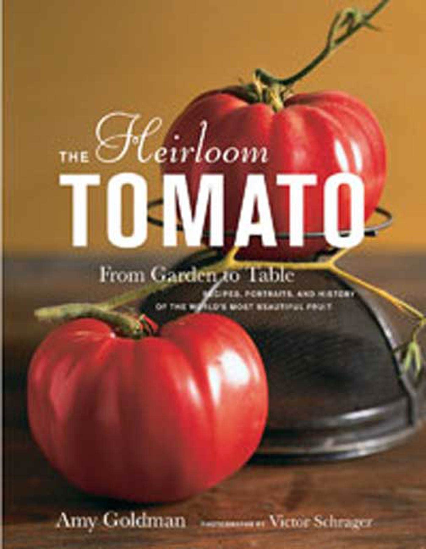 The Heirloom Tomato: From Garden To Table: Recipes, Portraits, And History Of The World'S Most Beautiful Fruit,Used