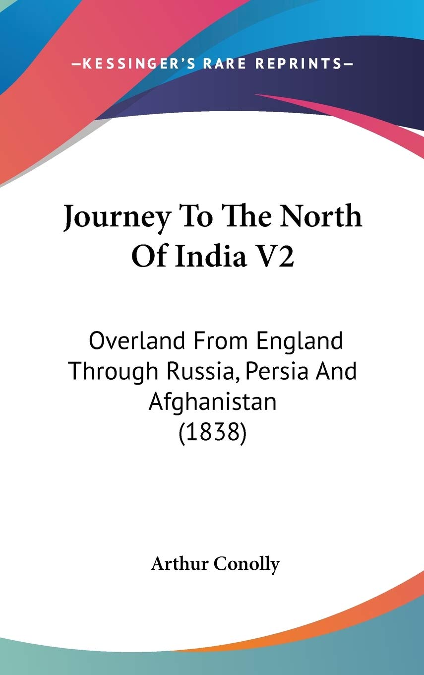 Journey To The North Of India V2: Overland From England Through Russia, Persia And Afghanistan (1838),New