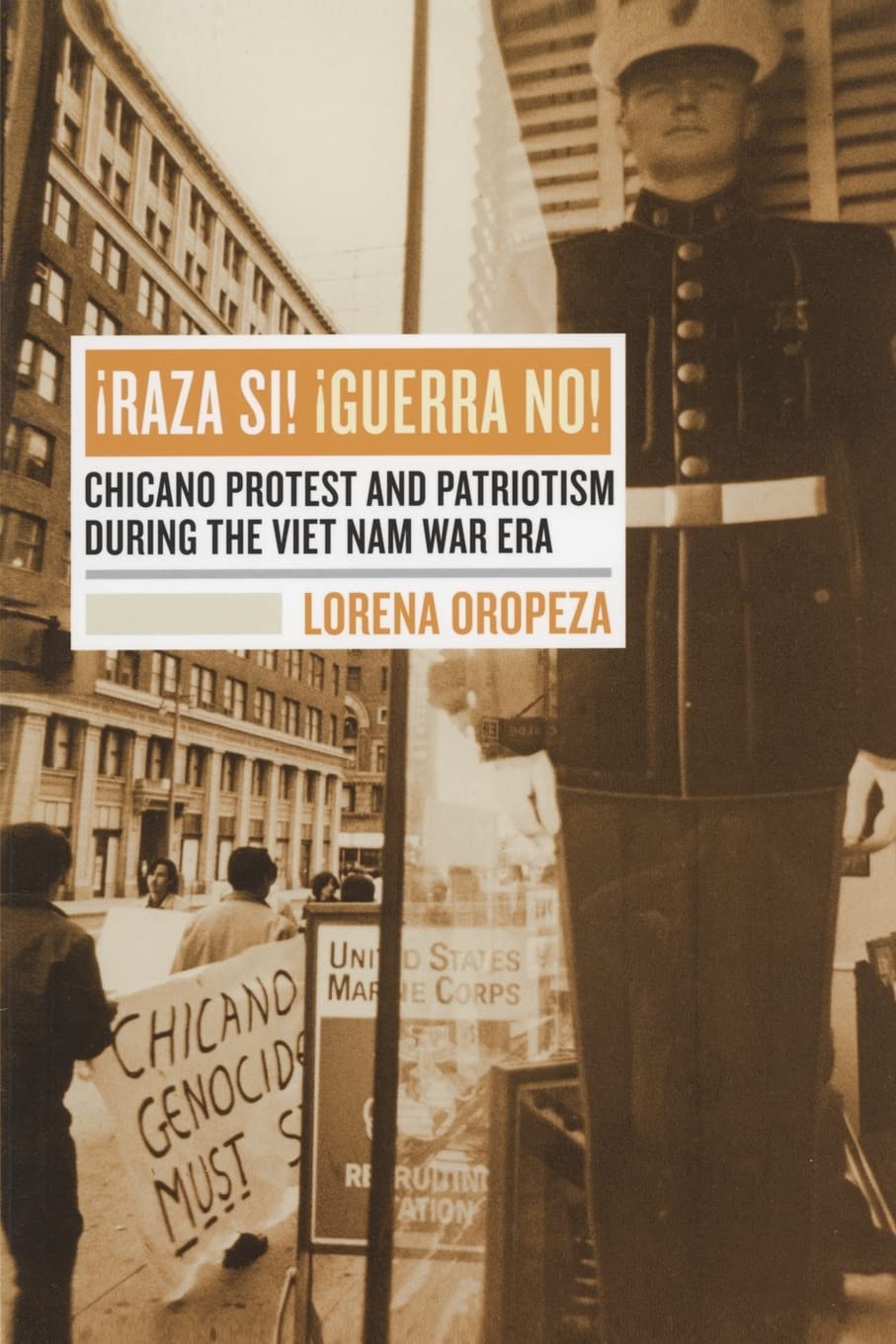 Raza Si, Guerra No: Chicano Protest And Patriotism During The Viet Nam War Era,New