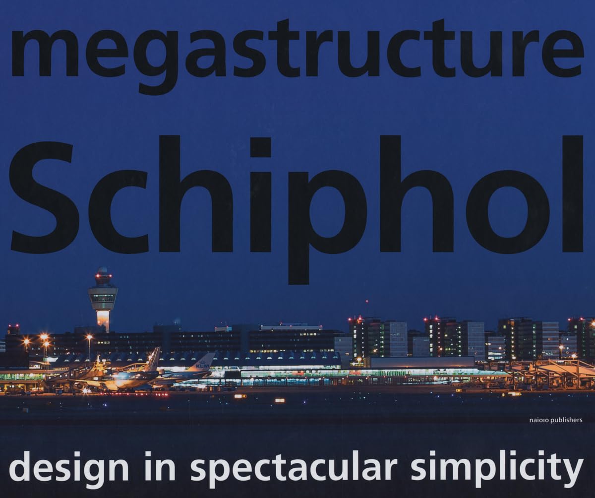 Megastructure Schiphol: Design In Spectacular Simplicity,Used