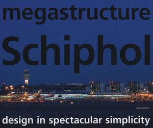 Megastructure Schiphol: Design In Spectacular Simplicity,Used