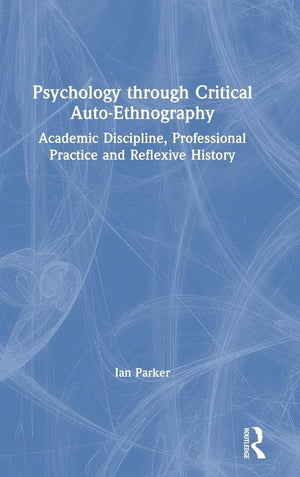 Psychology through Critical AutoEthnography: Academic Discipline, Professional Practice and Reflexive History,Used