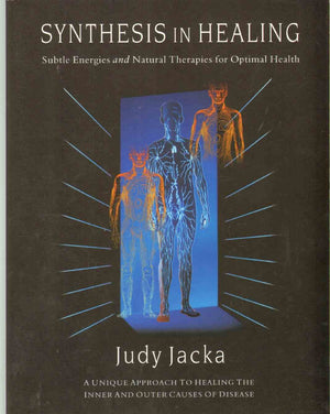 Synthesis In Healing: Subtle Energies And Natural Therapies For Optimal Health