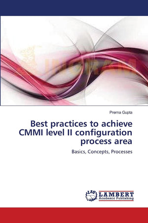 Best practices to achieve CMMI level II configuration process area: Basics, Concepts, Processes,Used