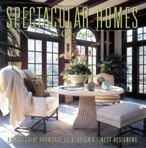 Spectacular Homes of Georgia: An Exclusive Showcase of Georgia's Finest Designers,Used