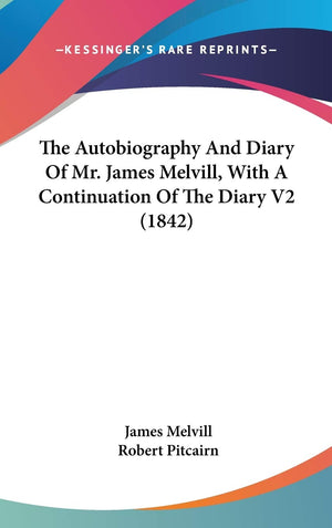 The Autobiography And Diary Of Mr. James Melvill, With A Continuation Of The Diary V2 (1842),Used