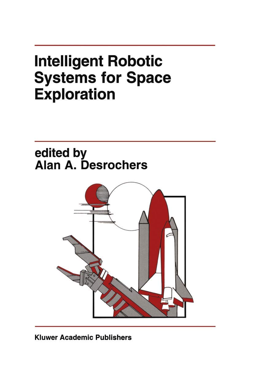 Intelligent Robotic Systems for Space Exploration (The Springer International Series in Engineering and Computer Science, 168),Used