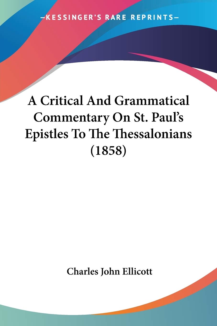 A Critical And Grammatical Commentary On St. Paul's Epistles To The Thessalonians (1858),Used