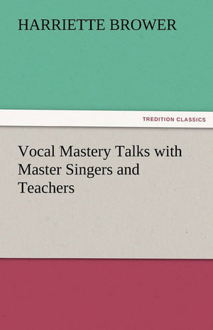 Vocal Mastery Talks with Master Singers and Teachers,Used