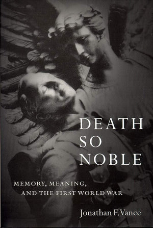Death So Noble: Memory, Meaning, and the First World War,Used