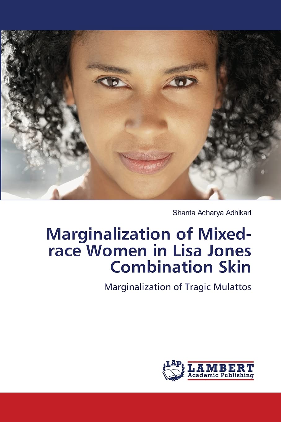 Marginalization of Mixedrace Women in Lisa Jones Combination Skin: Marginalization of Tragic Mulattos,Used