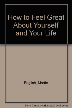 How to Feel Great About Yourself and Your Life: A StepByStep Guide to Positive Thinking,Used