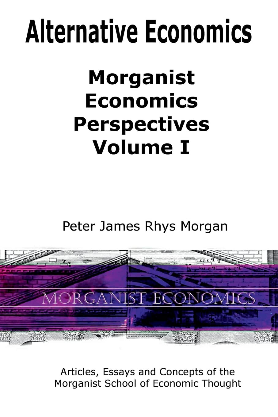 Alternative Economics  Morganist Economics Perspectives Volume I,Used