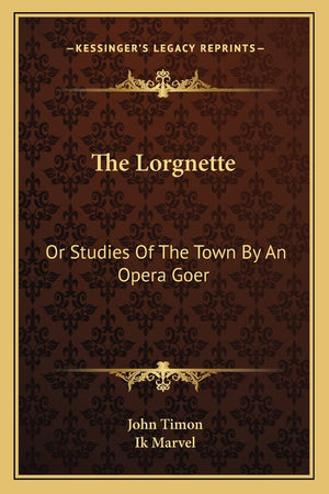 The Lorgnette: Or Studies of the Town by an Opera Goer,Used