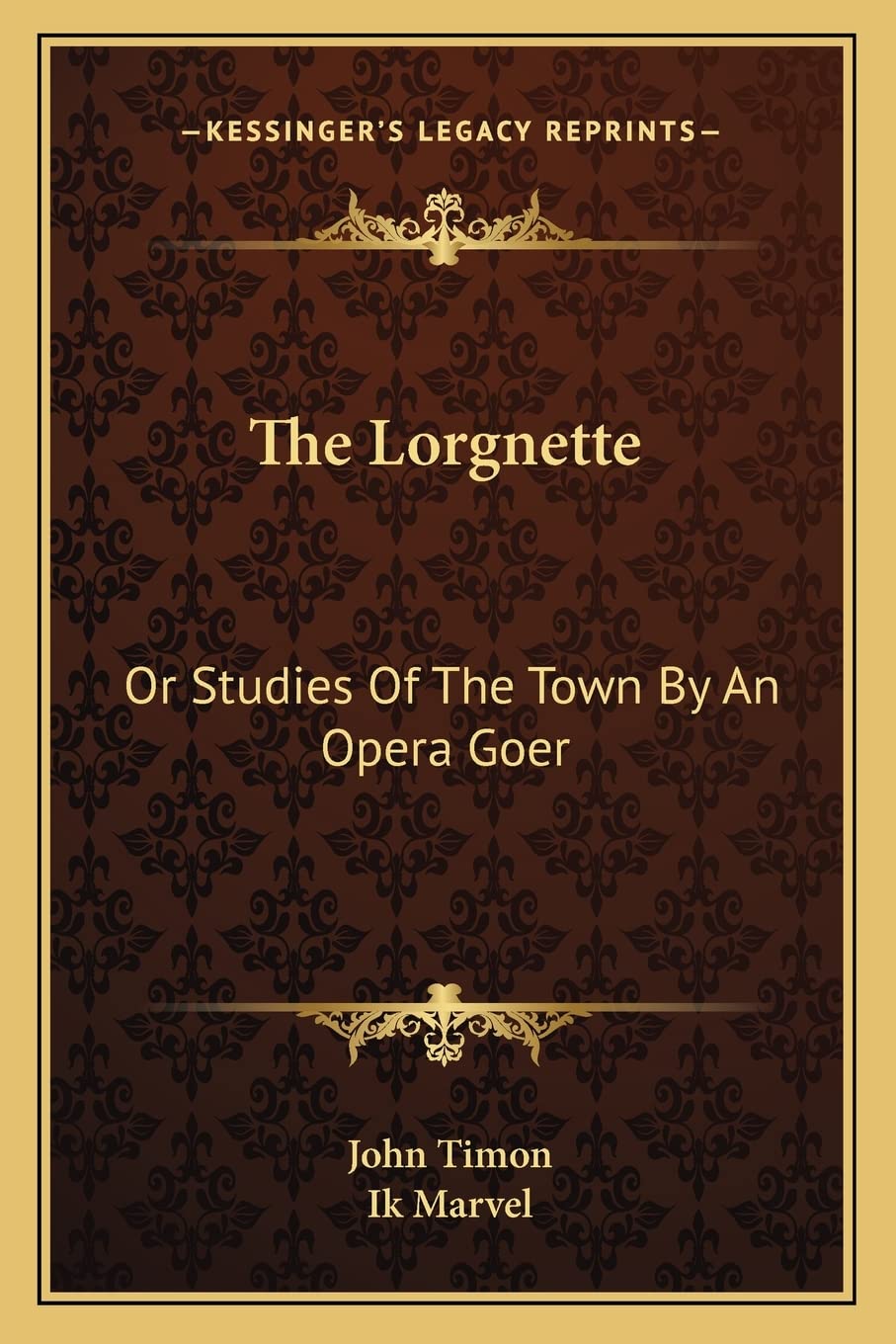 The Lorgnette: Or Studies of the Town by an Opera Goer,Used