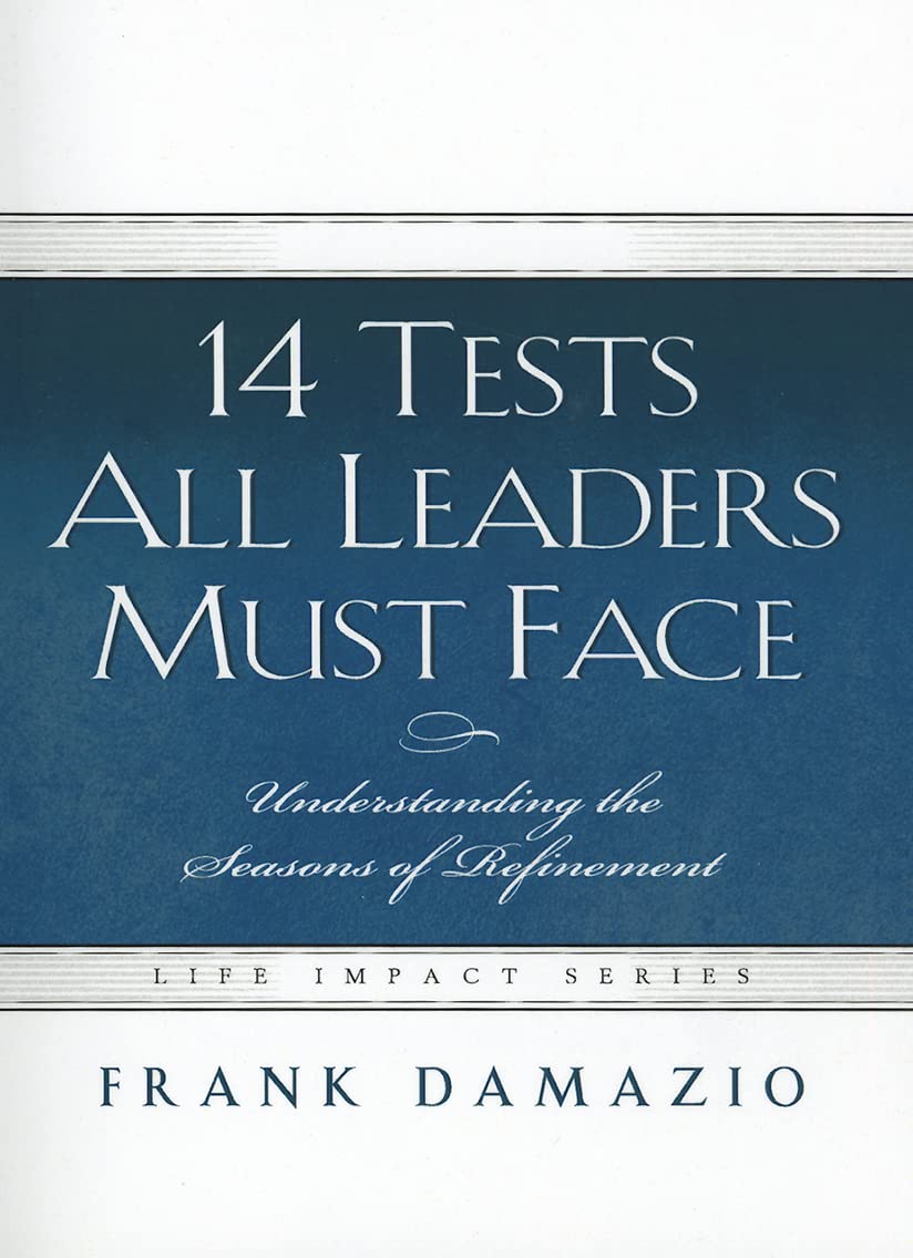 14 Tests All Leaders Must Face: Understanding The Seasons Of Refinement (Life Impact),Used