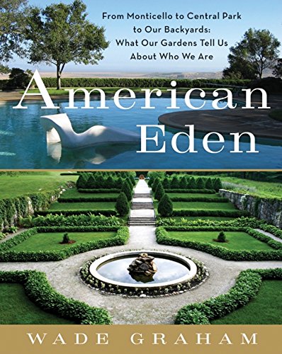 American Eden: From Monticello to Central Park to Our Backyards: What Our Gardens Tell Us About Who We Are,Used