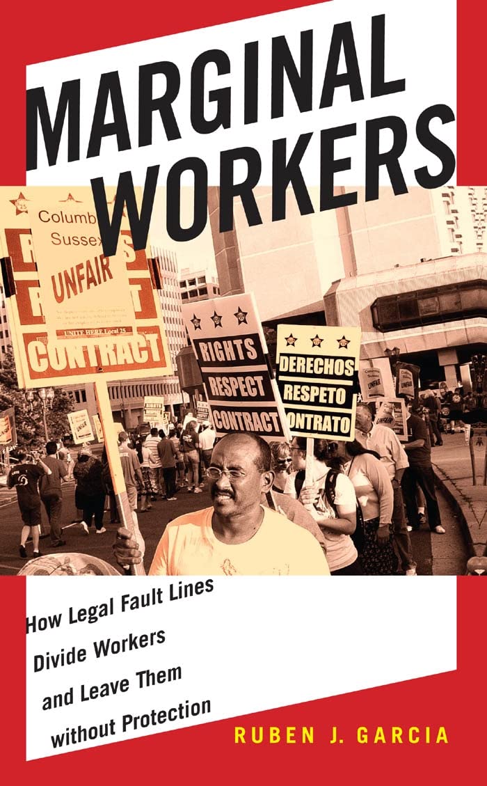 Marginal Workers: How Legal Fault Lines Divide Workers And Leave Them Without Protection (Citizenship And Migration In The Ameri,Used