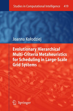 Evolutionary Hierarchical MultiCriteria Metaheuristics for Scheduling in LargeScale Grid Systems (Studies in Computational Int,Used
