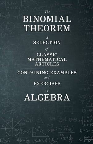 The Binomial Theorem  A Selection Of Classic Mathematical Articles Containing Examples And Exercises In Algebra (Mathematics Se,Used