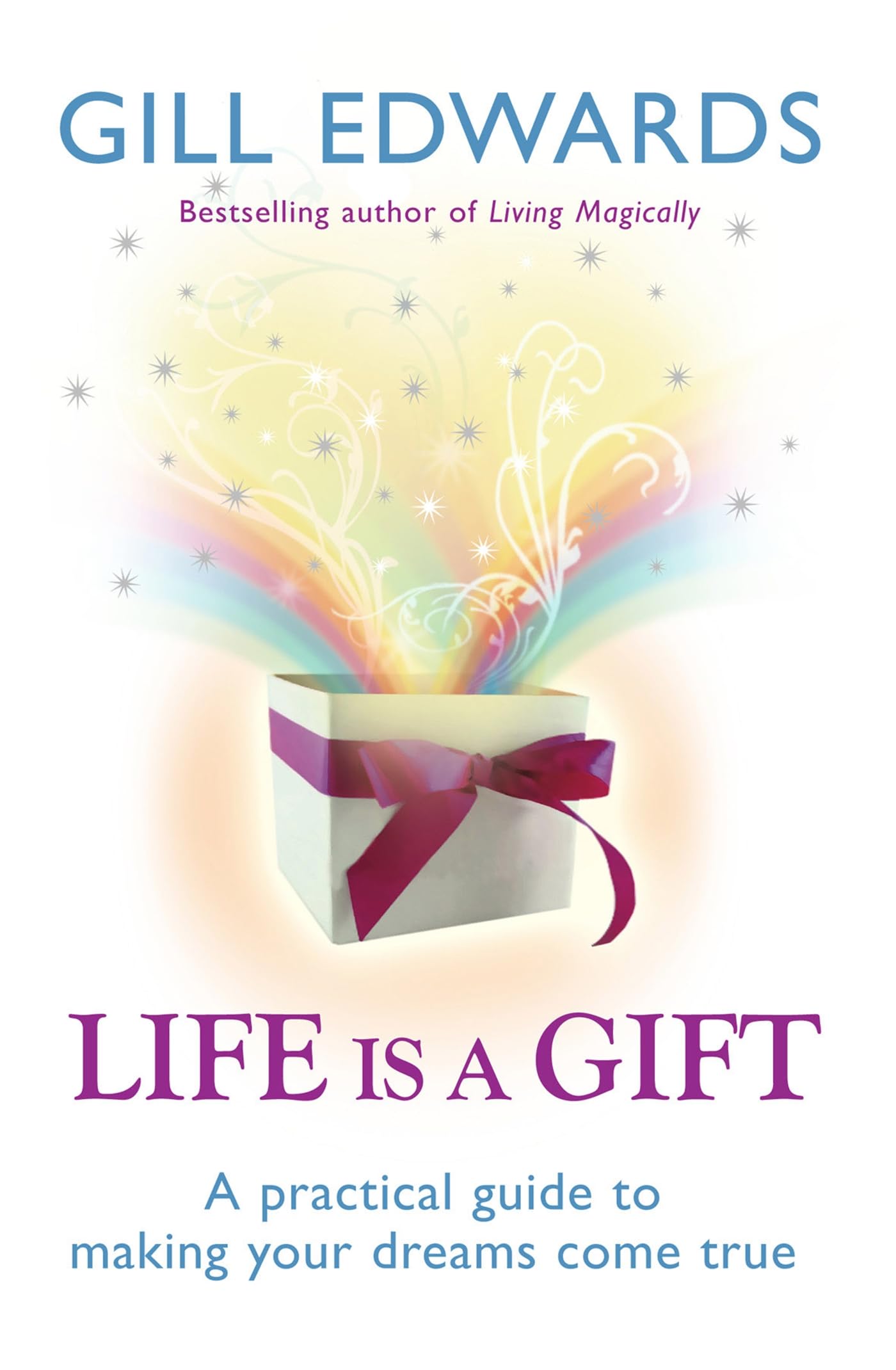 Life Is A Gift: A Practical Guide To Making Your Dreams Come True