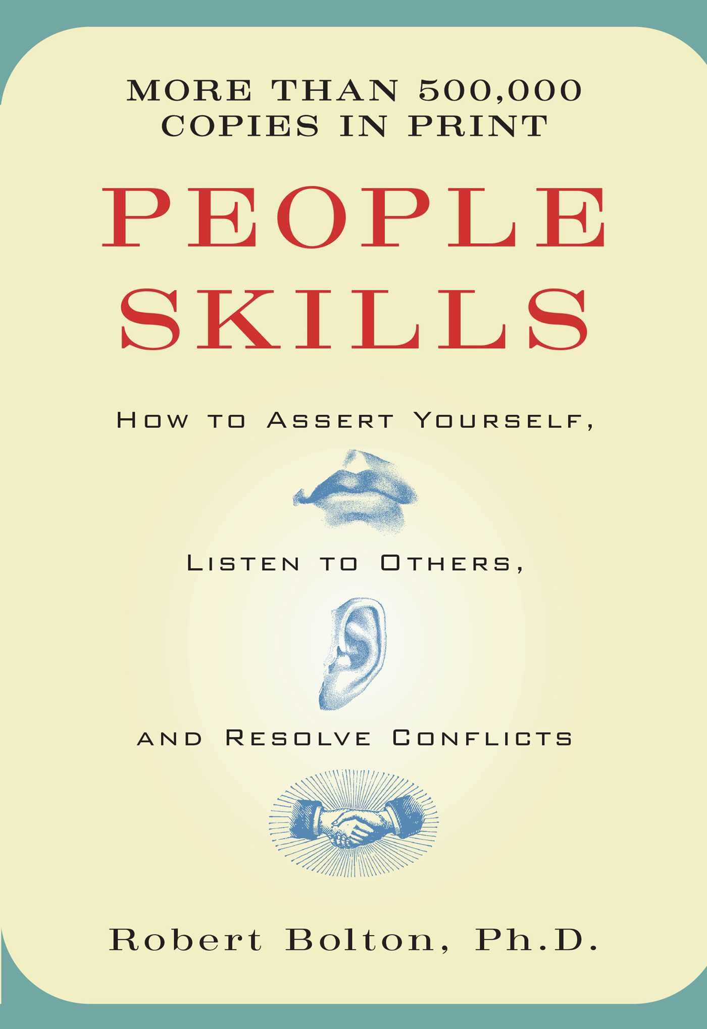 People Skills: How To Assert Yourself, Listen To Others, And Resolve Conflicts,New