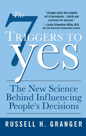 The 7 Triggers To Yes: The New Science Behind Influencing People'S Decisions,New