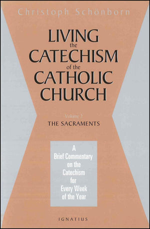 Living The Catechism Of The Catholic Church: A Brief Commentary On The Catechism For Every Week Of The Year: The Sacraments (Vol,New