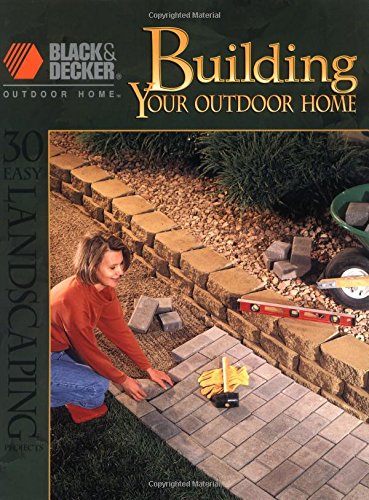 Building Your Outdoor Home: 30 Easy Essential Landscraping Projects (Black & Decker Outdoor Home),Used