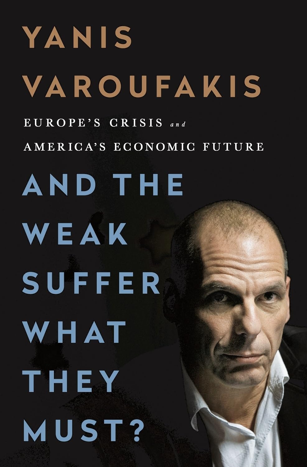 And The Weak Suffer What They Must?: Europe'S Crisis And America'S Economic Future