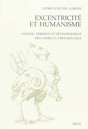 EXCENTRICITE ET HUMANISME : PARODIE, DERISION ET DETOURNEMENT DES CODES A LA RENAISSANCE,Used