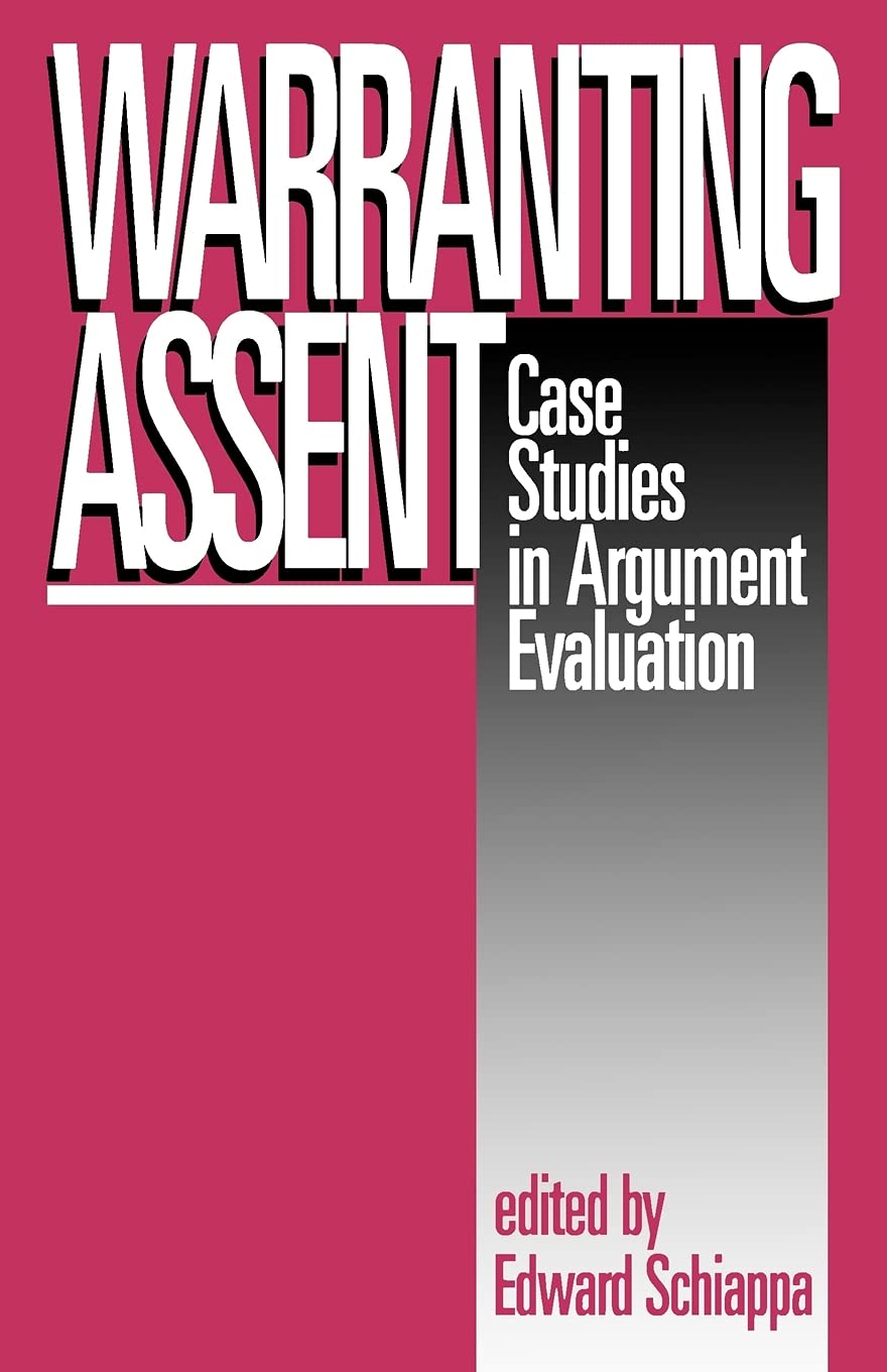 Warranting Assent: Case Studies in Argument Evaluation (S U N Y Series in Speech Communication),New
