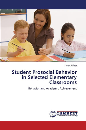 Student Prosocial Behavior in Selected Elementary Classrooms: Behavior and Academic Achievement,Used