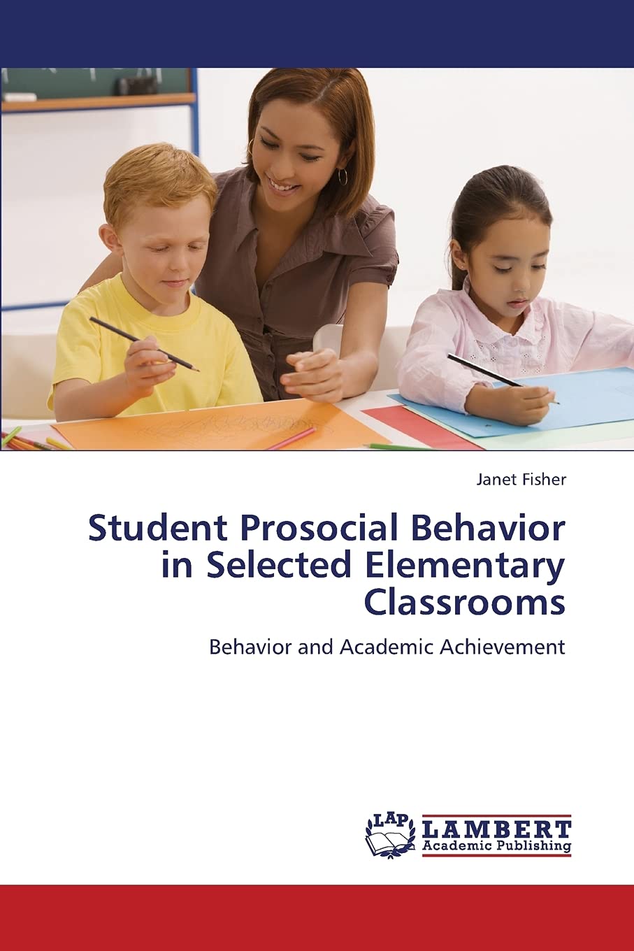 Student Prosocial Behavior in Selected Elementary Classrooms: Behavior and Academic Achievement,Used