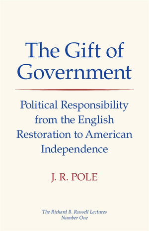 The Gift Of Government: Political Responsibility From The English Restoration To American Independence (The Richard B. Russell L,Used