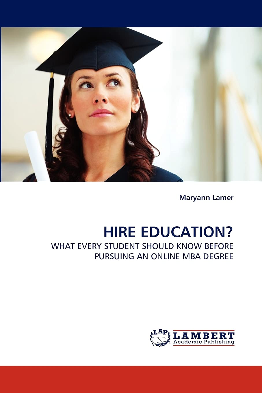 HIRE EDUCATION?: WHAT EVERY STUDENT SHOULD KNOW BEFORE PURSUING AN ONLINE MBA DEGREE,Used