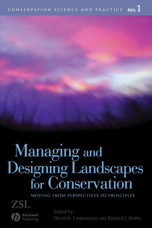 Managing and Designing Landscapes for Conservation: Moving from Perspectives to Principles (Conservation Science and Practice),New